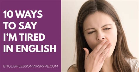 i bet you are tired|10 Ways to Say I’m Tired in English .